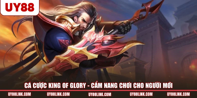 Cá Cược King Of Glory - Cẩm Nang Chơi Cho Người Mới cá cược king of glory