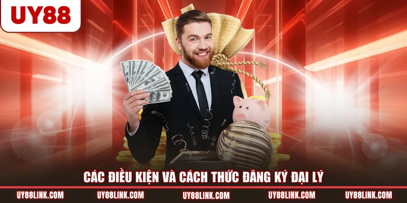 Đại Lý UY88 Các điều kiện và cách thức đăng ký đại lý
