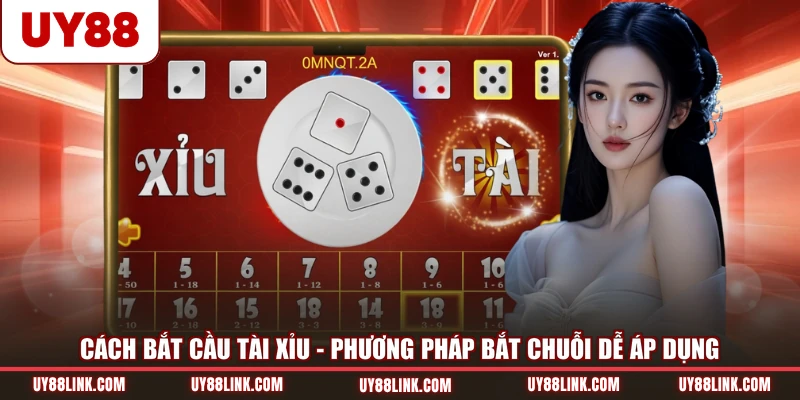 Cách Bắt Cầu Tài Xỉu | Phương Pháp Bắt Chuỗi Dễ Áp Dụng