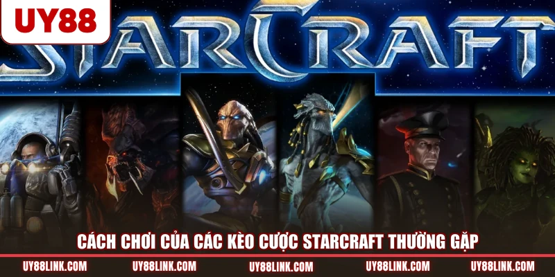 Cách chơi của các kèo cược Starcraft thường gặp