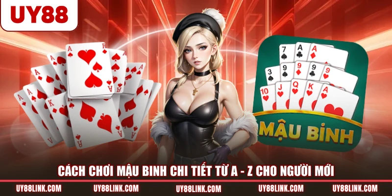 Cách Chơi Mậu Binh Chi Tiết Từ A - Z Cho Người Mới
