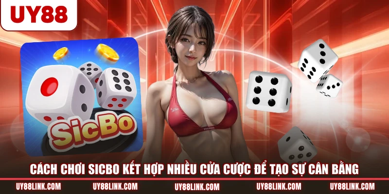 Cách chơi sicbo kết hợp nhiều cửa cược để tạo sự cân bằng