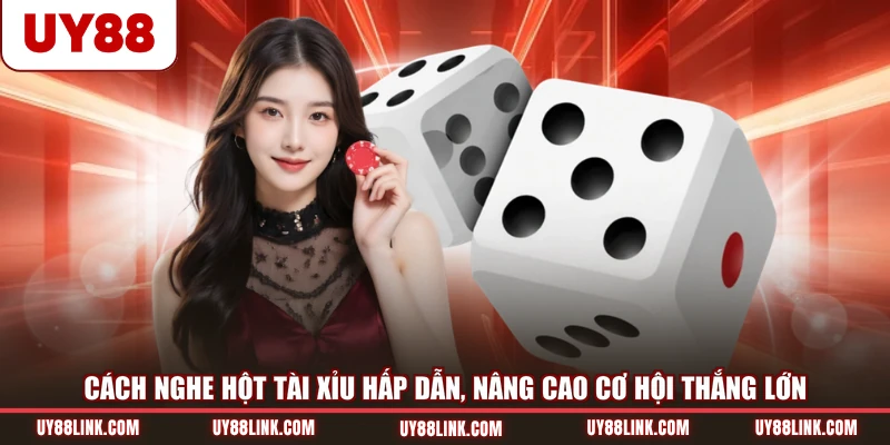 Vài Cách Nghe Hột Tài Xỉu Bắt Cầu Thắng Lớn Dễ Dàng Cách nghe hột Tài Xỉu hấp dẫn, nâng cao cơ hội thắng lớn