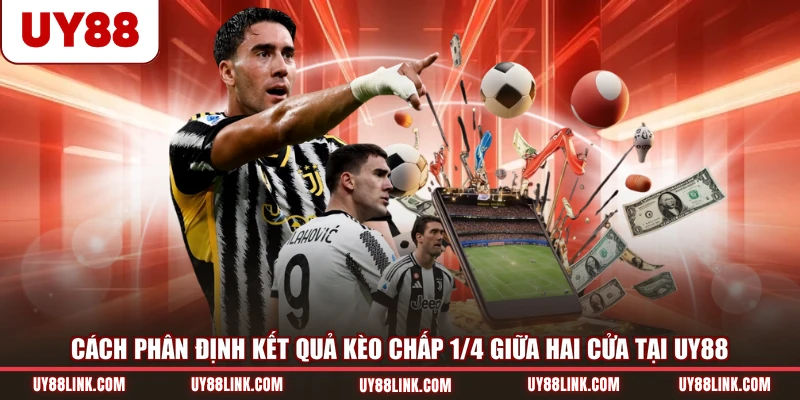 Cách phân định kết quả kèo chấp 1/4 giữa hai cửa tại UY88