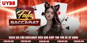 Cách Soi Cầu Baccarat Hiệu Quả Giúp Tân Thủ Dễ Áp Dụng