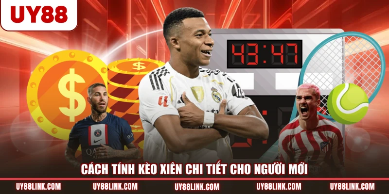 Cách tính kèo xiên chi tiết cho người mới