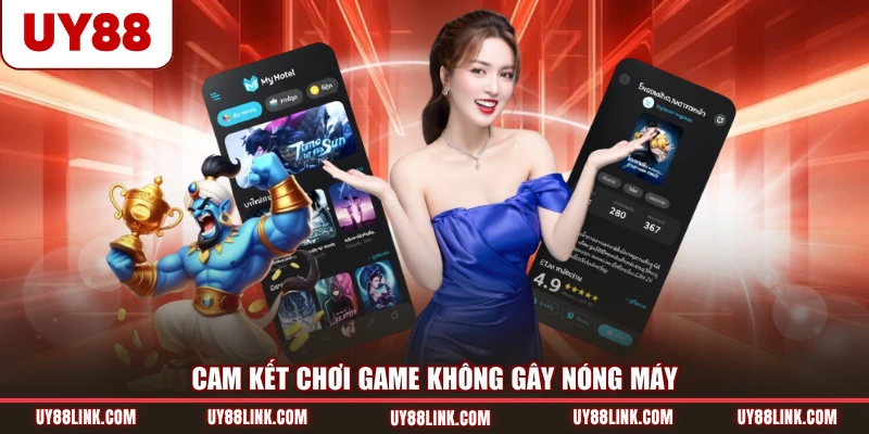 Tải App UY88 Cam kết chơi game không gây nóng máy