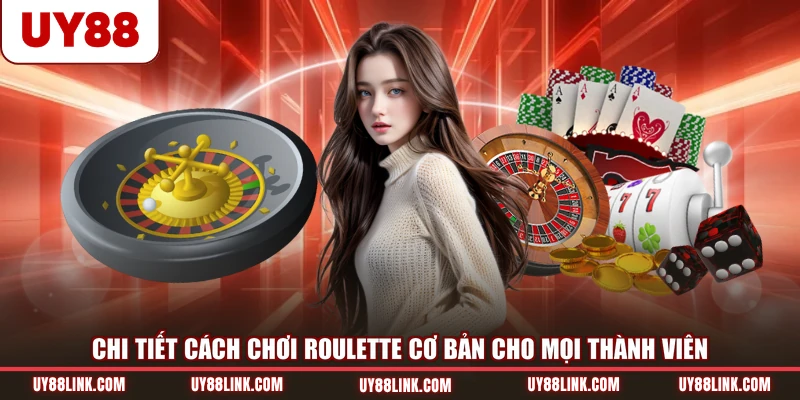 Chi tiết cách chơi Roulette cơ bản cho mọi thành viên