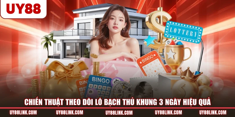 Lô Bạch Thủ Khung 3 Ngày - Cách Theo Dõi Và Chọn Số Chiến thuật theo dõi lô bạch thủ khung 3 ngày hiệu quả