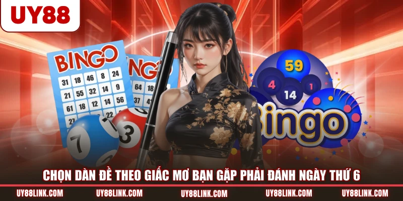 Giải Mã Thứ 6 Đánh Con Gì Cho May Mắn Theo Tâm Linh Chọn dàn đề theo giấc mơ bạn gặp phải đánh ngày thứ 6