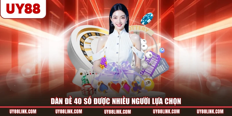 Dàn Đề 40 Số Đánh Quanh Năm Và Những Điểm Cần Biết Dàn đề 40 số được nhiều người lựa chọn