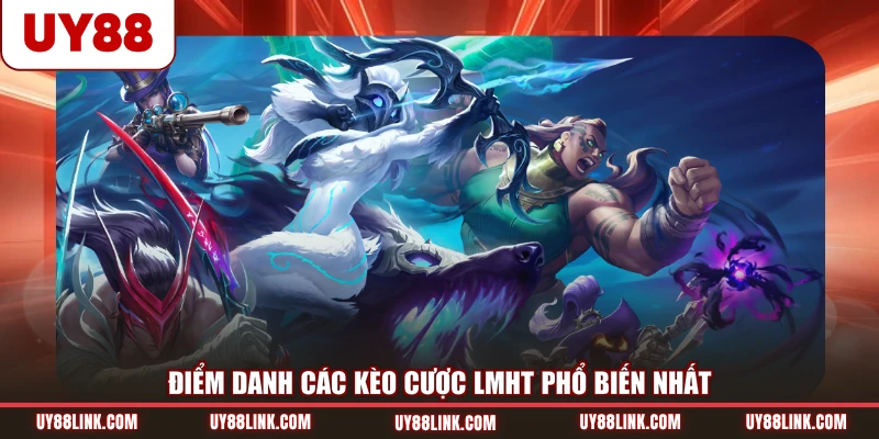Cá Cược Liên Minh Huyền Thoại Với Sức Hút Khó Cưỡng Điểm danh các kèo cược LMHT phổ biến nhất