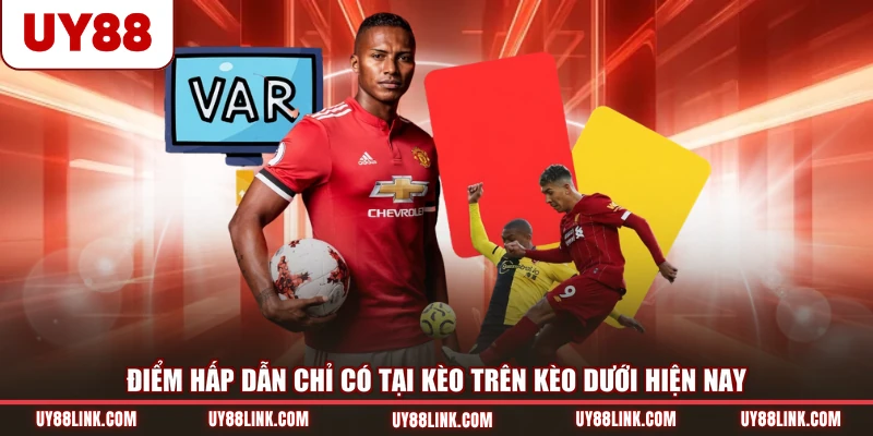 Điểm hấp dẫn chỉ có tại kèo trên kèo dưới hiện nay