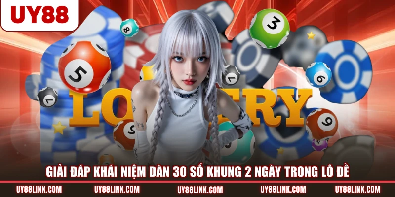 Giải đáp khái niệm dàn 30 số khung 2 ngày trong lô đề