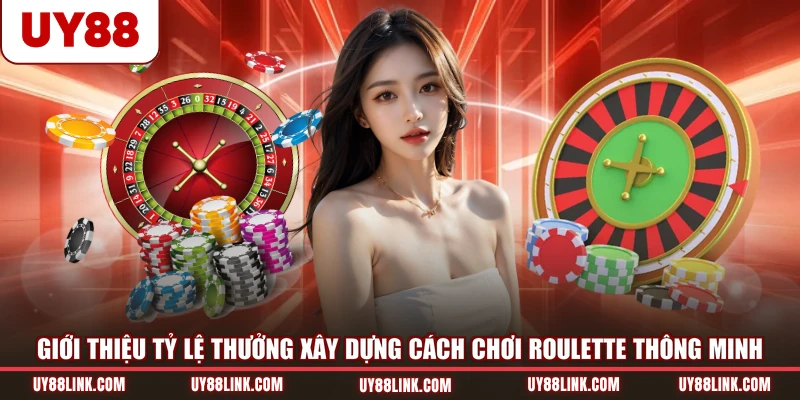 Giới thiệu tỷ lệ thưởng xây dựng cách chơi Roulette thông minh