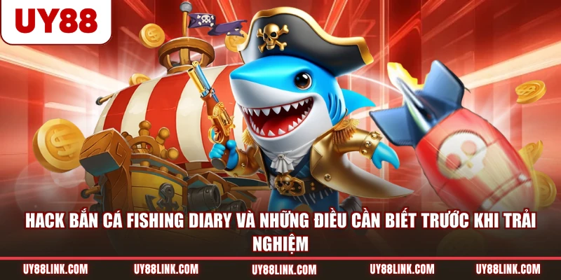 Hack bắn cá Fishing Diary và những điều cần biết trước khi trải nghiệm
