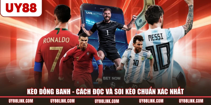 Kèo Đồng Banh - Cách Đọc Và Soi Kèo Chuẩn Xác Nhất Kèo Đồng Banh - Cách Đọc Và Soi Kèo Chuẩn Xác Nhất