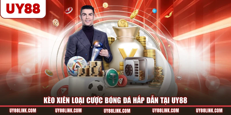 Kèo xiên loại cược bóng đá hấp dẫn tại UY88