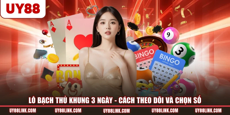 Lô Bạch Thủ Khung 3 Ngày - Cách Theo Dõi Và Chọn Số Lô Bạch Thủ Khung 3 Ngày - Cách Theo Dõi Và Chọn Số