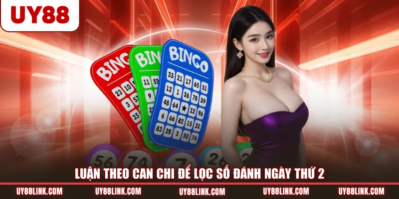 Luận theo Can Chi để lọc số đánh ngày thứ 2
