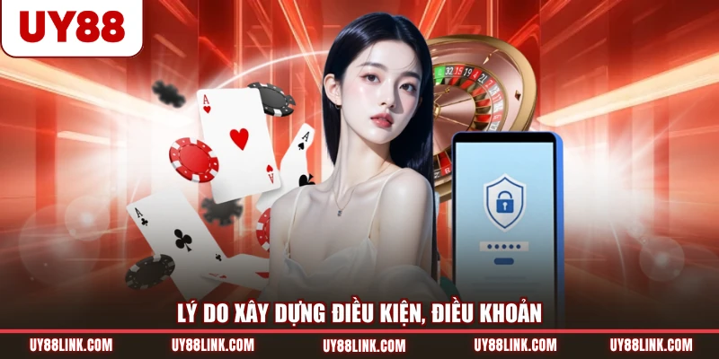 Điều Khoản Và Điều Kiện Lý do xây dựng điều kiện, điều khoản