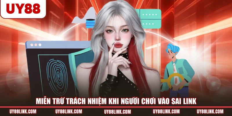 Miễn Trừ Trách Nhiệm Miễn trừ trách nhiệm khi người chơi vào sai link