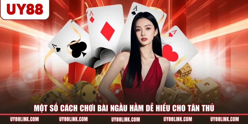 Một Số Cách Chơi Bài Ngầu Hầm Dễ Hiểu Cho Tân Thủ