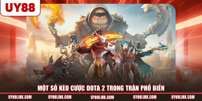 Một số kèo cược Dota 2 trong trận phổ biến