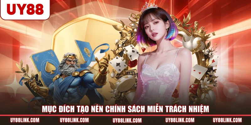 Miễn Trừ Trách Nhiệm Mục đích tạo nên chính sách miễn trách nhiệm