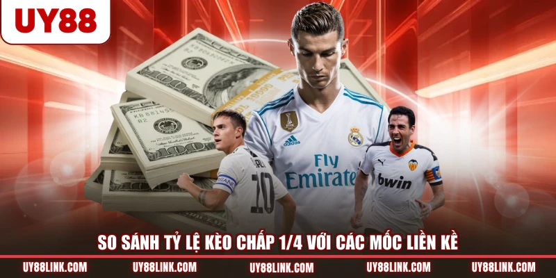 So sánh tỷ lệ kèo chấp 1/4 với các mốc liền kề