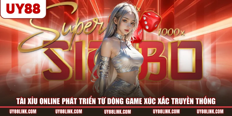 Tài xỉu online phát triển từ dòng game xúc xắc truyền thống
