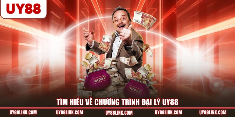 Đại Lý UY88 Tìm hiểu về chương trình đại lý UY88