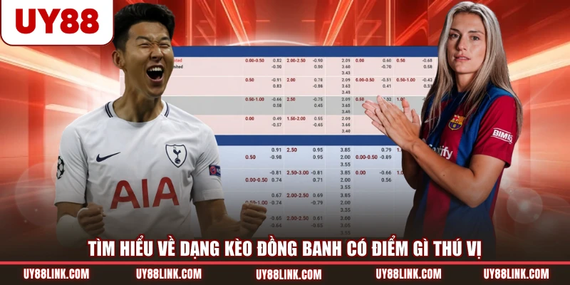 Kèo Đồng Banh - Cách Đọc Và Soi Kèo Chuẩn Xác Nhất Tìm hiểu về dạng kèo đồng banh có điểm gì thú vị
