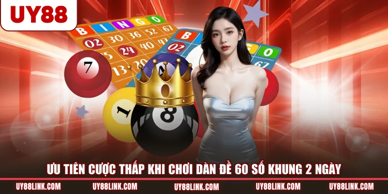Bắt Chuẩn Dàn Đề 60 Số Khung 2 Ngày Trúng Cực Lớn Ưu tiên cược thấp khi chơi dàn đề 60 số khung 2 ngày