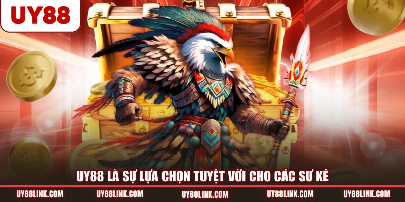 UY88 là sự lựa chọn tuyệt vời cho các sư kê